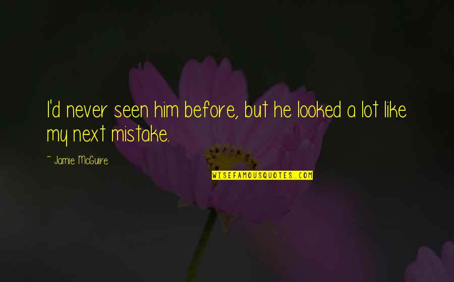 Never Seen Before Quotes By Jamie McGuire: I'd never seen him before, but he looked