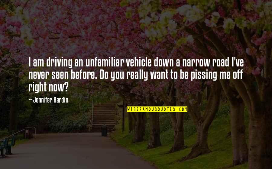 Never Seen Before Quotes By Jennifer Rardin: I am driving an unfamiliar vehicle down a Never Seen Before Quotes By Jennifer Rardin: I am driving an unfamiliar vehicle down a