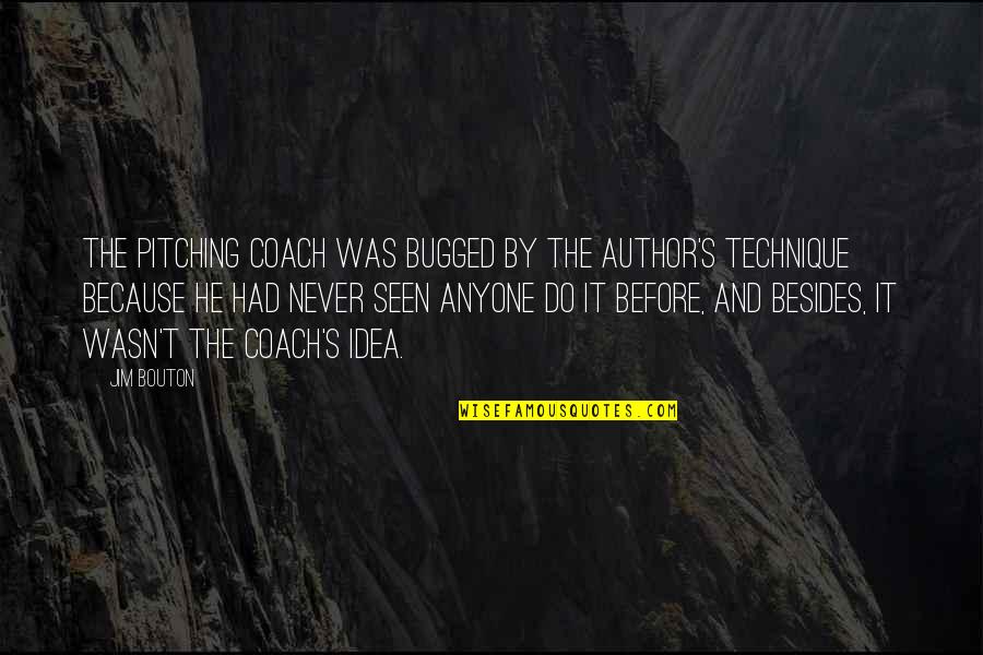 Never Seen Before Quotes By Jim Bouton: The pitching coach was bugged by the author's Never Seen Before Quotes By Jim Bouton: The pitching coach was bugged by the author's