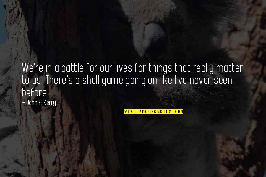 Never Seen Before Quotes By John F. Kerry: We're in a battle for our lives for Never Seen Before Quotes By John F. Kerry: We're in a battle for our lives for
