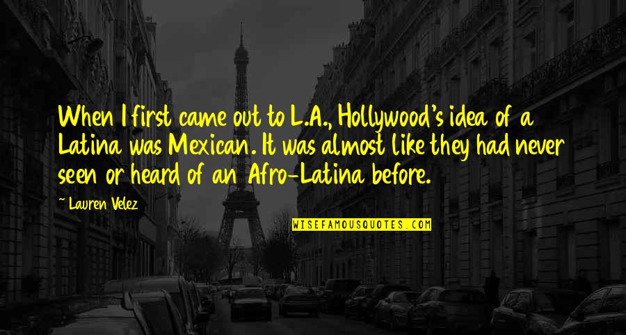 Never Seen Before Quotes By Lauren Velez: When I first came out to L.A., Hollywood's