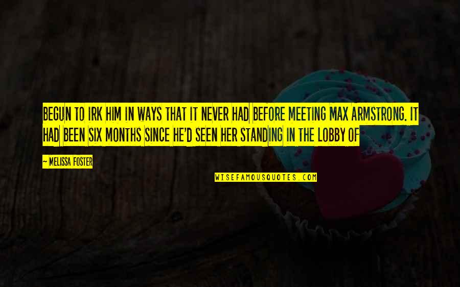 Never Seen Before Quotes By Melissa Foster: begun to irk him in ways that it Never Seen Before Quotes By Melissa Foster: begun to irk him in ways that it