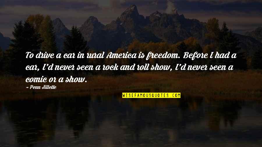 Never Seen Before Quotes By Penn Jillette: To drive a car in rural America is Never Seen Before Quotes By Penn Jillette: To drive a car in rural America is