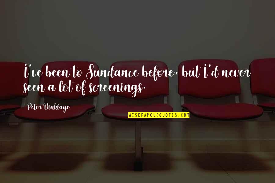 Never Seen Before Quotes By Peter Dinklage: I've been to Sundance before, but I'd never