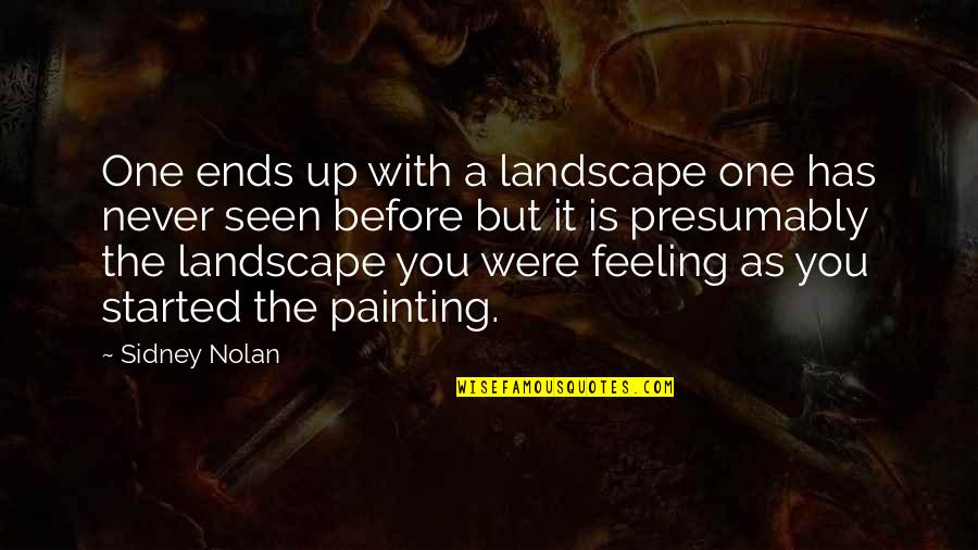 Never Seen Before Quotes By Sidney Nolan: One ends up with a landscape one has Never Seen Before Quotes By Sidney Nolan: One ends up with a landscape one has