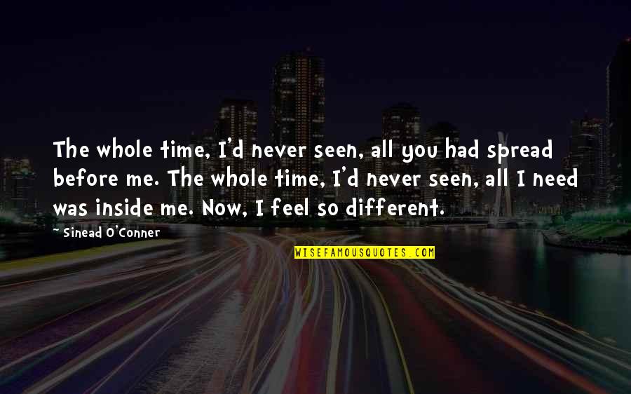 Never Seen Before Quotes By Sinead O'Conner: The whole time, I'd never seen, all you Never Seen Before Quotes By Sinead O'Conner: The whole time, I'd never seen, all you
