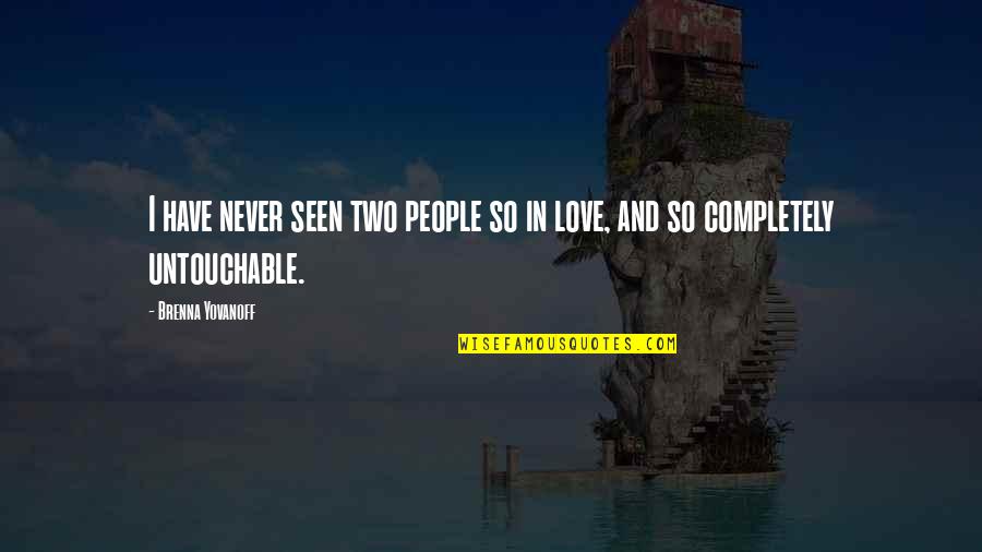 Never Seen Love Quotes By Brenna Yovanoff: I have never seen two people so in