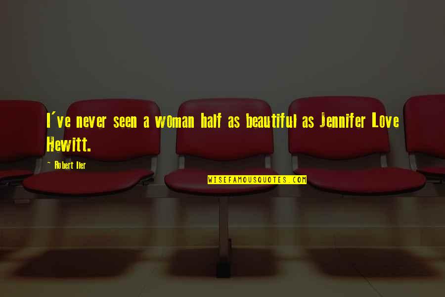 Never Seen Love Quotes By Robert Iler: I've never seen a woman half as beautiful