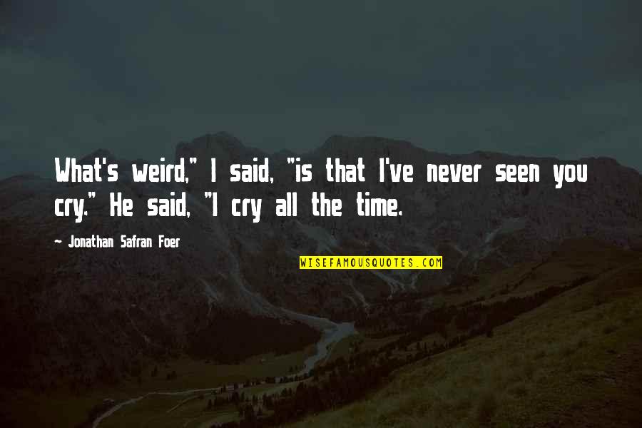 Never Seen Quotes By Jonathan Safran Foer: What's weird," I said, "is that I've never