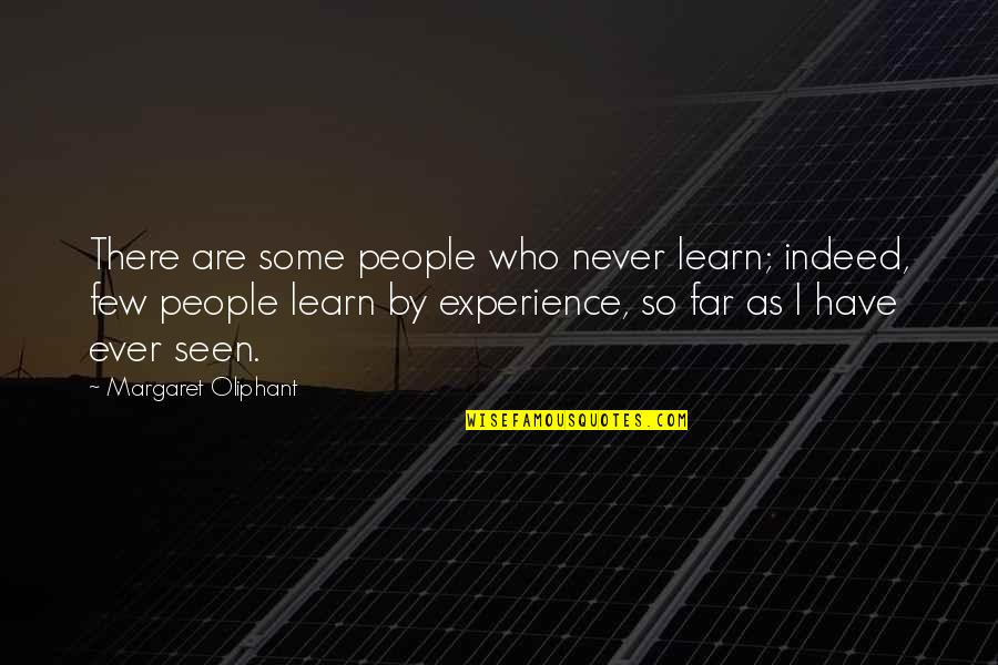 Never Seen Quotes By Margaret Oliphant: There are some people who never learn; indeed,