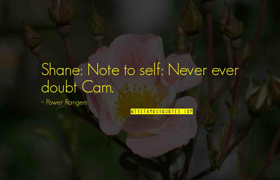 Never Self Doubt Quotes By Power Rangers: Shane: Note to self: Never ever doubt Cam.