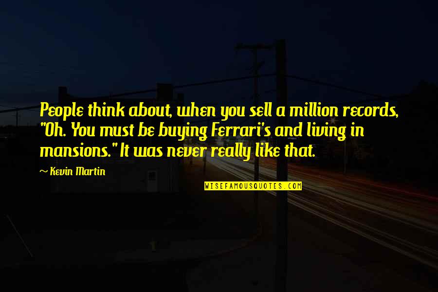 Never Sell Out Quotes By Kevin Martin: People think about, when you sell a million