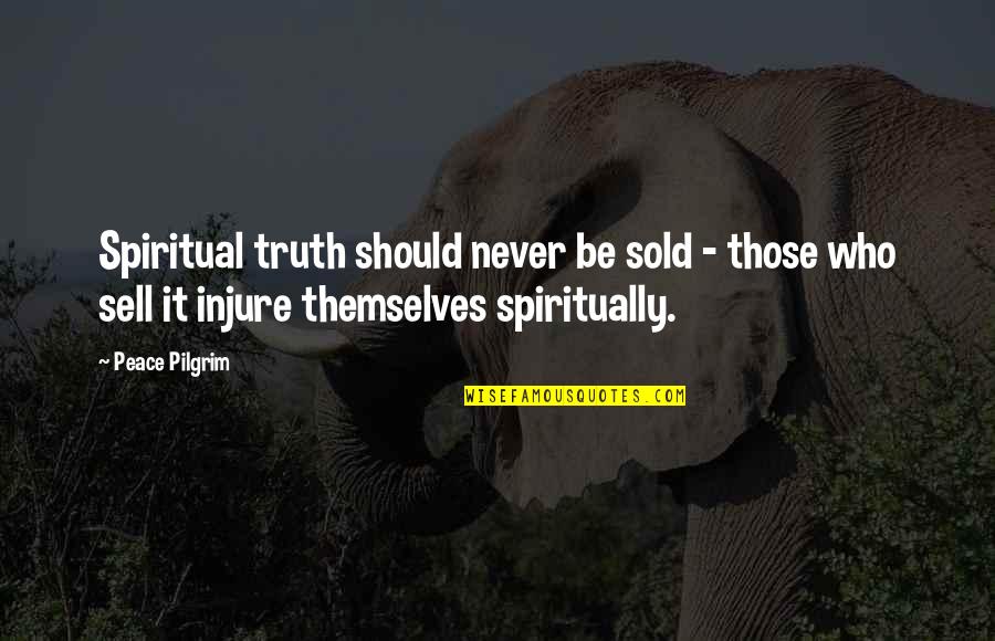Never Sell Out Quotes By Peace Pilgrim: Spiritual truth should never be sold - those