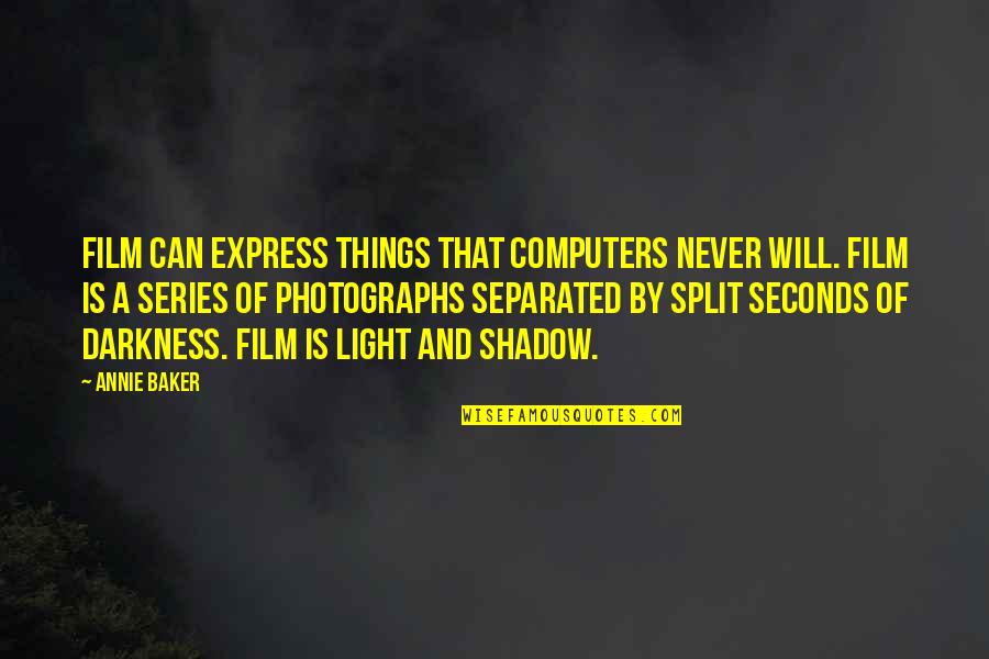 Never Separated Quotes By Annie Baker: Film can express things that computers never will.