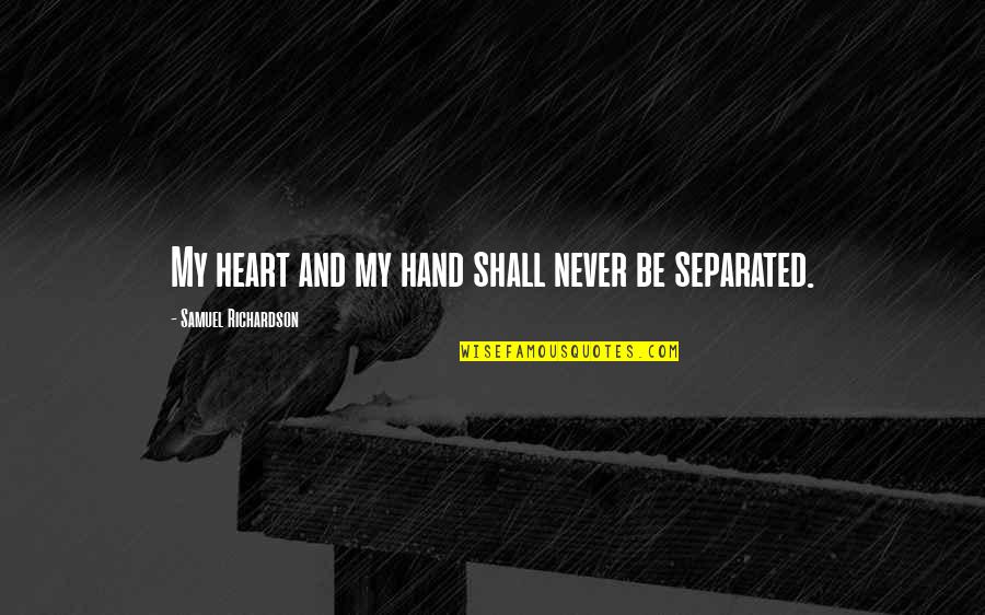 Never Separated Quotes By Samuel Richardson: My heart and my hand shall never be