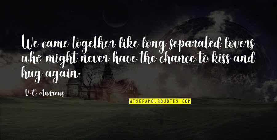 Never Separated Quotes By V.C. Andrews: We came together like long separated lovers who