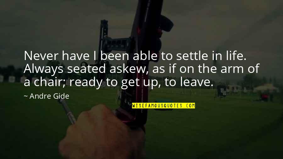 Never Settle Life Quotes By Andre Gide: Never have I been able to settle in