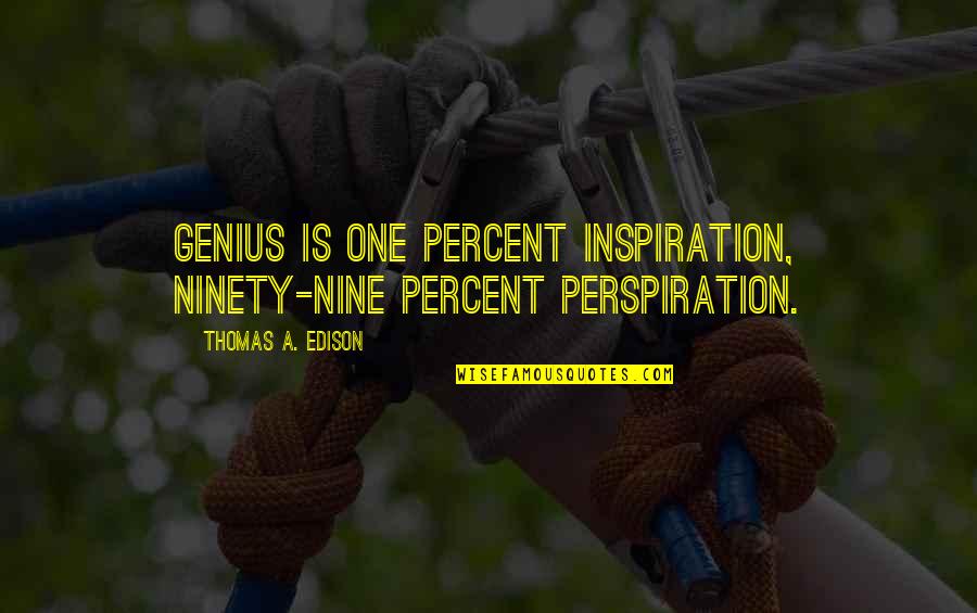 Never Settle Life Quotes By Thomas A. Edison: Genius is one percent inspiration, ninety-nine percent perspiration.
