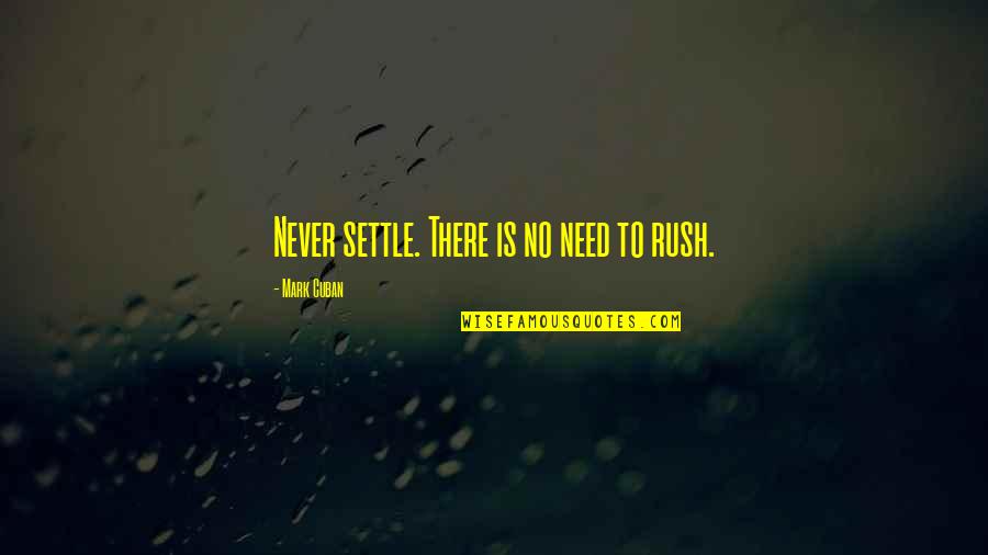 Never Settling Quotes By Mark Cuban: Never settle. There is no need to rush.