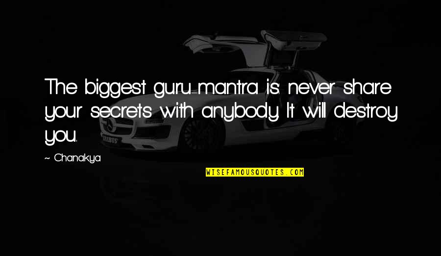 Never Share Your Secrets Quotes By Chanakya: The biggest guru-mantra is: never share your secrets