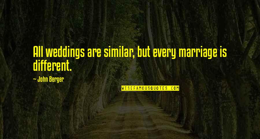 Never Shed A Tear Quotes By John Berger: All weddings are similar, but every marriage is