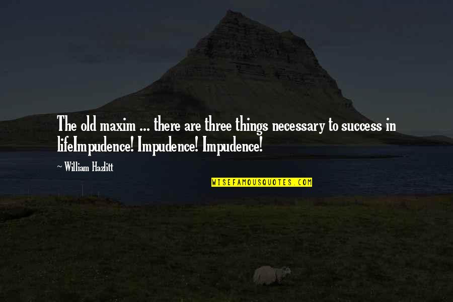 Never Shout Never Inspirational Quotes By William Hazlitt: The old maxim ... there are three things