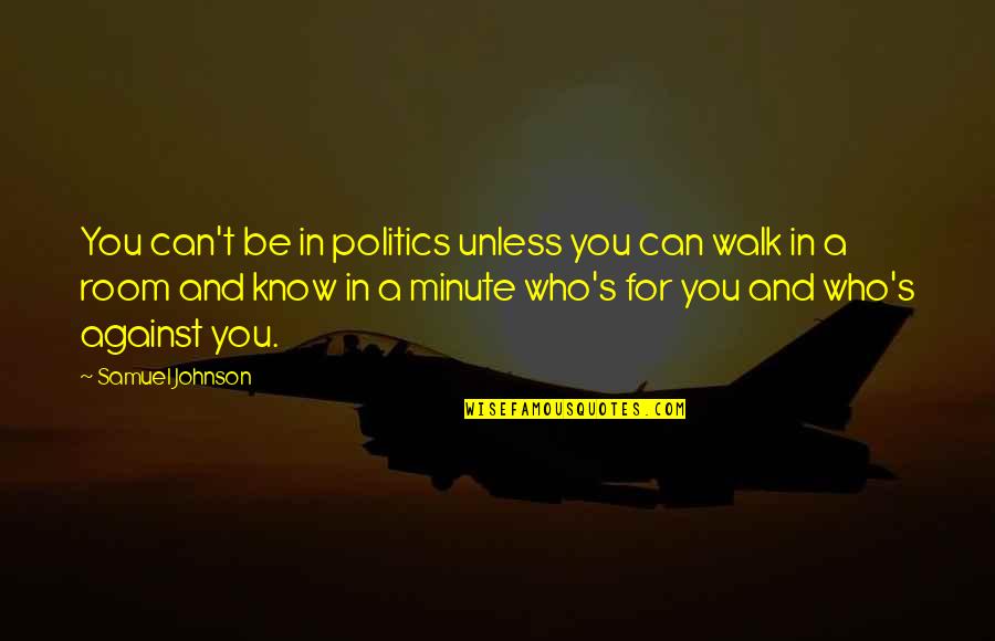 Never Shout Never Peace Quotes By Samuel Johnson: You can't be in politics unless you can
