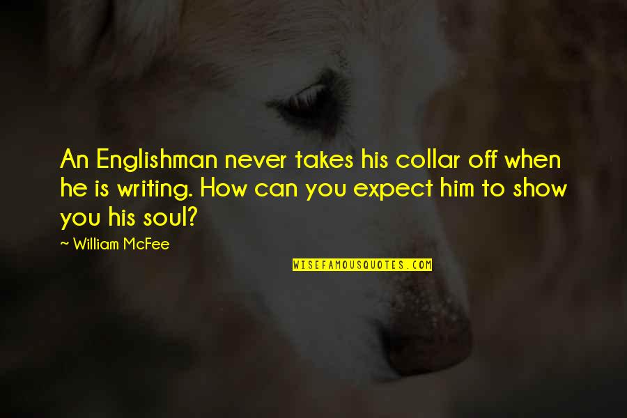 Never Show Off Quotes By William McFee: An Englishman never takes his collar off when Never Show Off Quotes By William McFee: An Englishman never takes his collar off when