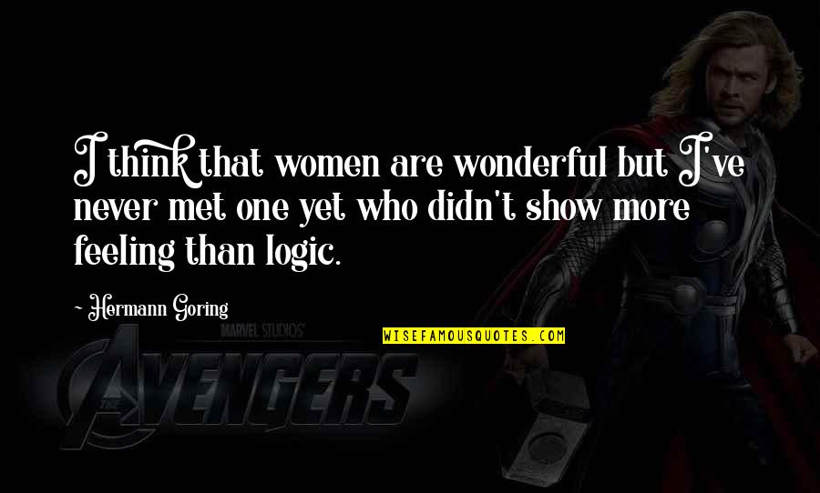 Never Show Your Feelings Quotes By Hermann Goring: I think that women are wonderful but I've Never Show Your Feelings Quotes By Hermann Goring: I think that women are wonderful but I've