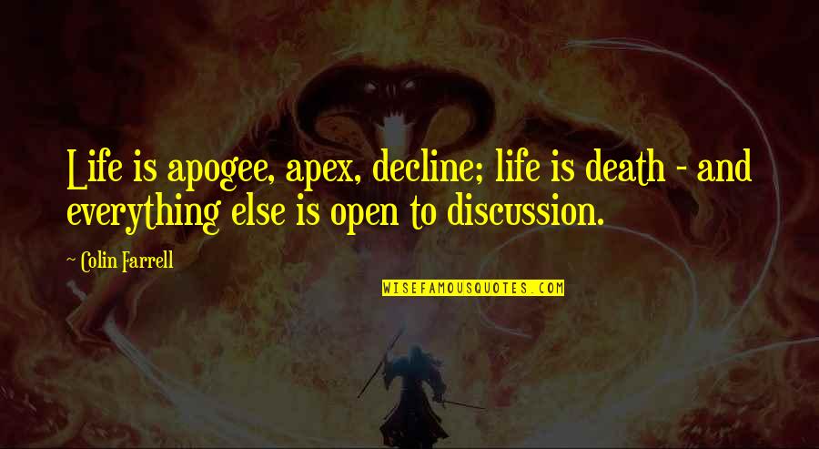 Never Show Your Hand Quotes By Colin Farrell: Life is apogee, apex, decline; life is death Never Show Your Hand Quotes By Colin Farrell: Life is apogee, apex, decline; life is death