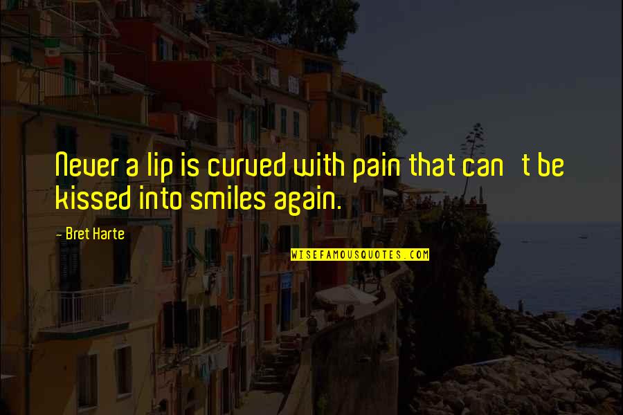 Never Smile Again Quotes By Bret Harte: Never a lip is curved with pain that