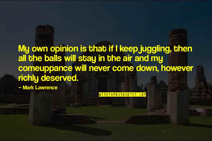 Never Stay Down Quotes By Mark Lawrence: My own opinion is that if I keep