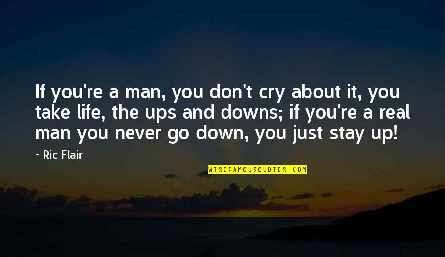 Never Stay Down Quotes By Ric Flair: If you're a man, you don't cry about
