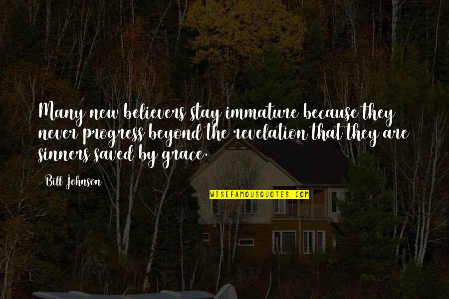 Never Stay Quotes By Bill Johnson: Many new believers stay immature because they never Never Stay Quotes By Bill Johnson: Many new believers stay immature because they never