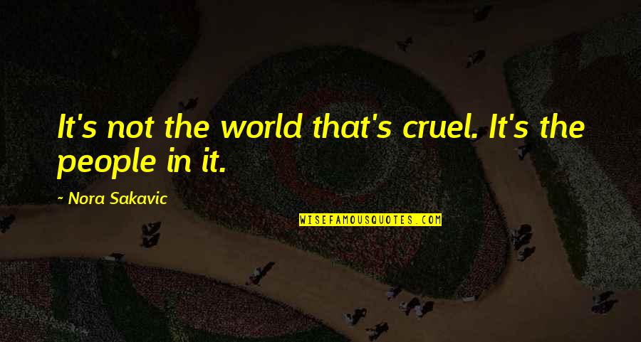 Never Stop Believing In Love Quotes By Nora Sakavic: It's not the world that's cruel. It's the