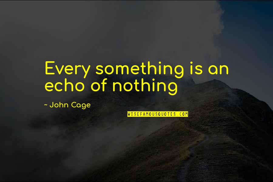 Never Stop Believing In Magic Quotes By John Cage: Every something is an echo of nothing