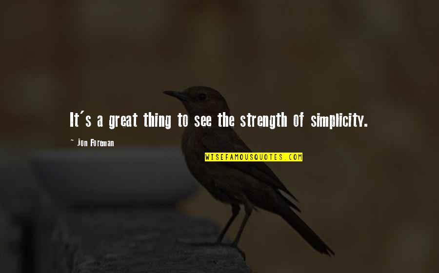 Never Stop Believing Quotes By Jon Foreman: It's a great thing to see the strength Never Stop Believing Quotes By Jon Foreman: It's a great thing to see the strength