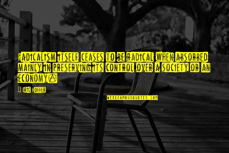 Never Stop Bettering Yourself Quotes By Eric Hoffer: Radicalism itself ceases to be radical when absorbed Never Stop Bettering Yourself Quotes By Eric Hoffer: Radicalism itself ceases to be radical when absorbed