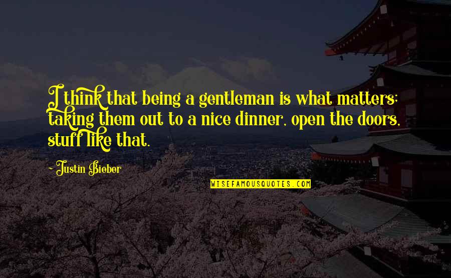 Never Stop Bettering Yourself Quotes By Justin Bieber: I think that being a gentleman is what Never Stop Bettering Yourself Quotes By Justin Bieber: I think that being a gentleman is what