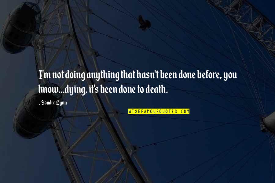 Never Stop Bettering Yourself Quotes By Sondra Lynn: I'm not doing anything that hasn't been done