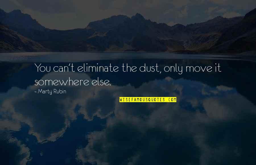 Never Stop Caring Quotes By Marty Rubin: You can't eliminate the dust, only move it