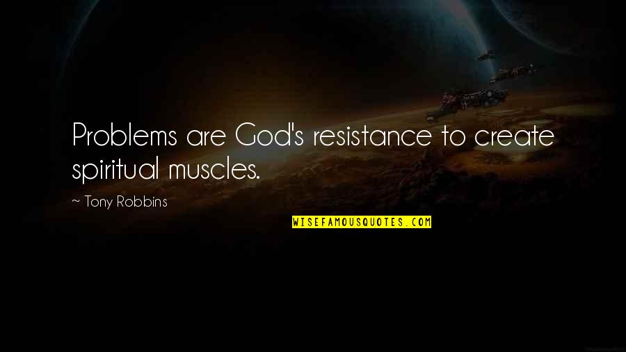 Never Stop Chasing Her Quotes By Tony Robbins: Problems are God's resistance to create spiritual muscles.