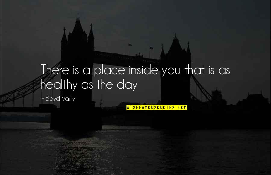 Never Stop Dreaming Big Quotes By Boyd Varty: There is a place inside you that is