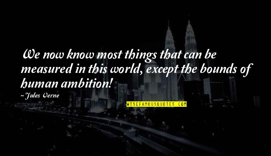 Never Stop Grinding Quotes By Jules Verne: We now know most things that can be Never Stop Grinding Quotes By Jules Verne: We now know most things that can be