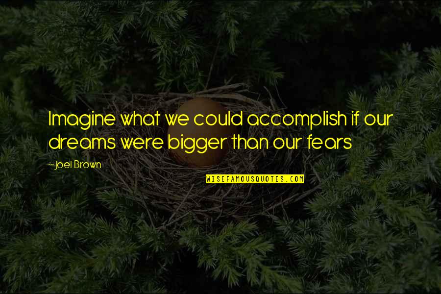 Never Stop Hoping Quotes By Joel Brown: Imagine what we could accomplish if our dreams