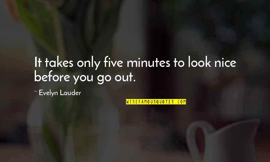 Never Stop Improving Yourself Quotes By Evelyn Lauder: It takes only five minutes to look nice