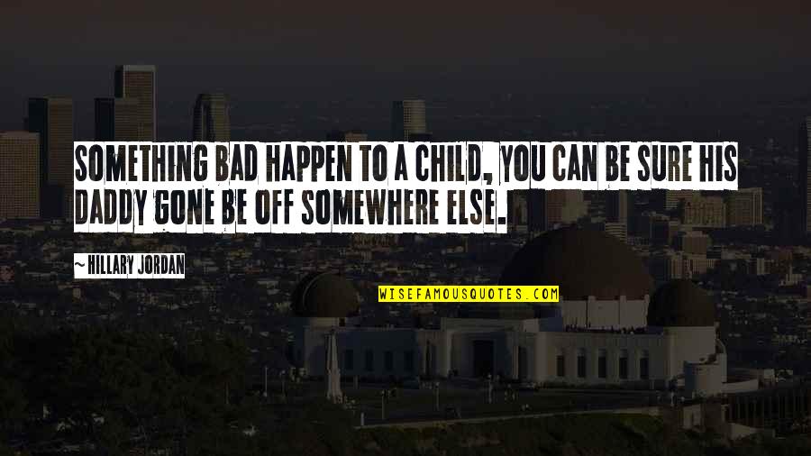 Never Stop Laughing Quotes By Hillary Jordan: Something bad happen to a child, you can Never Stop Laughing Quotes By Hillary Jordan: Something bad happen to a child, you can