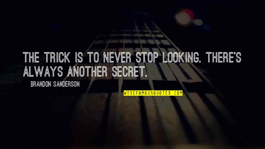 Never Stop Looking Quotes By Brandon Sanderson: The trick is to never stop looking. There's