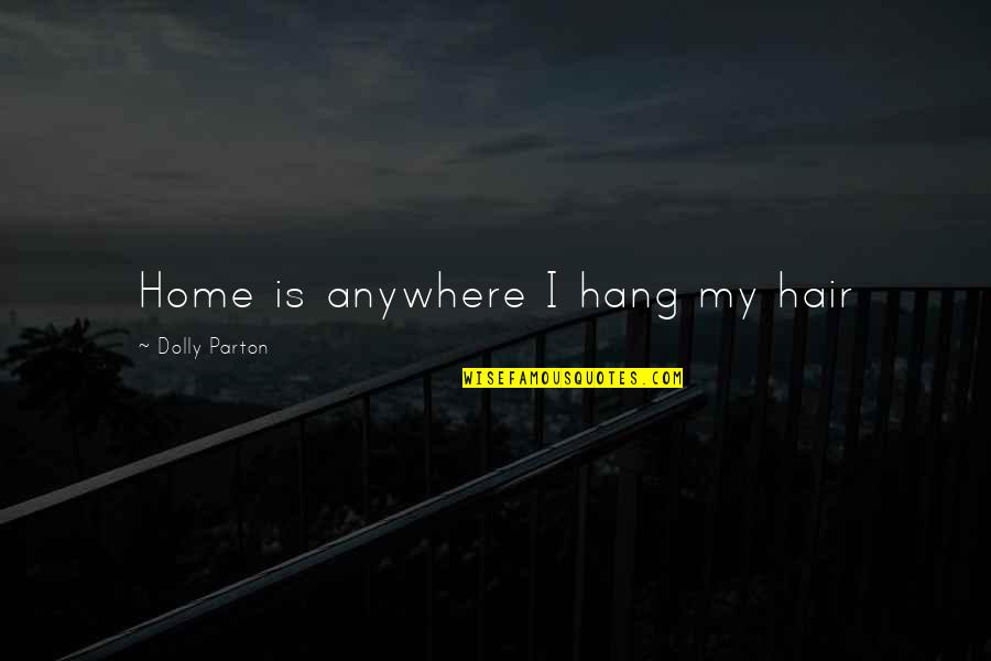 Never Stop Looking Quotes By Dolly Parton: Home is anywhere I hang my hair