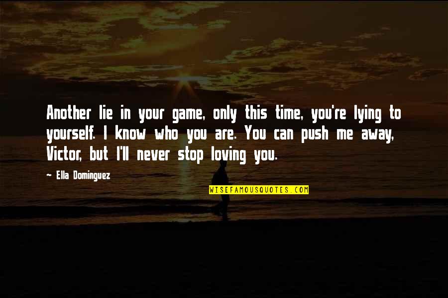 Never Stop Loving Me Quotes By Ella Dominguez: Another lie in your game, only this time, Never Stop Loving Me Quotes By Ella Dominguez: Another lie in your game, only this time,